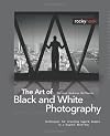 The Art of Black and White Photography: Techniques for Creating Superb Images in a Digital Workflow