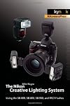 The Nikon Creative Lighting System: Using the SB-600, SB-800, SB-900, and R1C1 Flashes