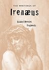The Writings of Irenaeus: Against Heresies & Fragments
