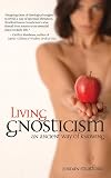 Living Gnosticism: An Ancient Way of Knowing