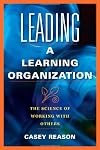 Leading a Learning Organization: The Science of Working with Others