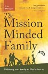 The Mission Minded Family: Releasing Your Family to God's Destiny