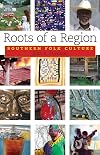Roots of a Region: Southern Folk Culture