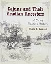 Cajuns and Their Acadian Ancestors: A Young Reader's History