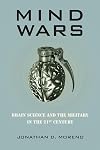 Mind Wars: Brain Science and the Military in the 21st Century