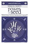 Power of the Seed: Your Guide to Oils for Health & Beauty (Process Self-reliance Series)