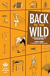 Back to the Wild: A Practical Manual for Uncivilized Times (Process Self-reliance Series)