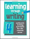 Learning Through Writing: Authentic Writing Activities for the Content Areas: Grade 4