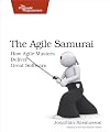 The Agile Samurai: How Agile Masters Deliver Great Software