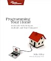 Programming Your Home: Automate with Arduino, Android, and Your Computer