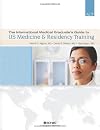 The International Medical Graduate's Guide to Us Medicine and Residency Training