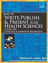 How to Write, Publish, and Present in the Health Sciences: A Guide for Physicians and Laboratory Researchers