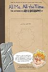 All Me, All the Time: The Authorized Art-O-Biography of . . . (The Aldo Zelnick Comic Novel Series)