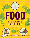 Food: 25 Amazing Projects: Investigate the History and Science of What We Eat (Build It Yourself)