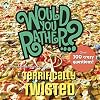 Would You Rather...? Terrifically Twisted: Over 300 Crazy Questions!