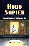 Hobo Sapien: Freight Train Hopping Tao and Zen