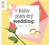Baby Plan My Wedding