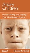 Angry Children: Understanding and Helping Your Child Regain Control