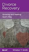 Divorce Recovery: Growing and Healing God's Way