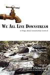 We All Live Downstream: Writings about Mountaintop Removal
