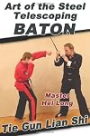 Art of the Steel Telescoping Baton: Tie Gun Lian Shi