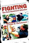 How to Fight the Pain Resistant Attacker: Fighting drunks, dopers, the deranged and others who tolerate pain