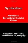 Syndicalism: Writings on Revolutionary Socialist Unions