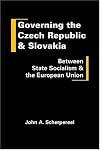 Governing the Czech Republic and Slovakia : between state socialism and the European Union
