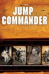 JUMP COMMANDER: In Combat with the 505th and 508th Parachute Infantry Regiments, 82ndAirborne Division in World War II