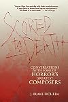 Scored to Death: Conversations with Some of Horror's Greatest Composers