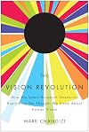 The Vision Revolution: How the Latest Research Overturns Everything We Thought We Knew About Human Vision