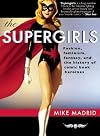 The Supergirls: Fashion, Feminism, Fantasy, and the History of Comic Book Heroines