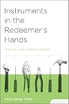 Instruments in the Redeemer's Hands Study Guide - How to Help Others Change