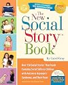 The New Social Story Book, Revised and Expanded 10th Anniversary Edition: Over 150 Social Stories that Teach Everyday Social Skills to Children with Autism or Asperger's Syndrome, and their Peers