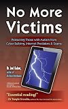 No More Victims: Protecting Those with Autism from Cyber Bullying, Internet Predators, and Scams