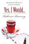 Yes, I Would...: An American Woman's Letters to Turkey