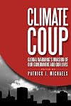 Climate Coup: Global Warmings Invasion of Our Government and Our Lives