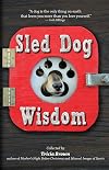 Sled Dog Wisdom: Humorous and Heartwarming Tales of Alaska's Mushers (Revised 2nd Edition)