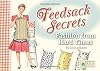 Feedsack Secrets: Fashion from Hard Times