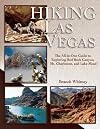 Hiking Las Vegas: The All-in-one Guide to Exploring Red Rock Canyon, Mt. Charleston, and Lake Mead