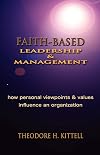 FAITH-BASED LEADERSHIP AND MANAGEMENT: How Personal Viewpoints and Values Influence an Organization