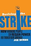 Reviving the Strike: How Working People Can Regain Power and Transform America