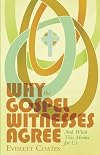 Why the Gospel Witnesses Agree: And What This Means for Us