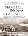 Mammals of Ungava and Labrador: The 1882-1884 Fieldnotes of Lucien M. Turner together with Inuit and Innu Knowledge