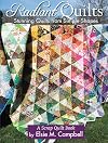 Radiant Quilts: Stunning Quilts from Simple Shapes: A Scrap Quilt Book (Landauer Publishing) 9 Step-by-Step Projects, Full-Size Templates, Tips, Tools, & Techniques with How-To Photos