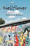 Wallflower: A Novel about Berlin at the Time of the Fall of the Wall