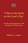 'I Was in the Spirit on the Lord's Day': A Pentecostal Engagement with Worship in the Apocalypse