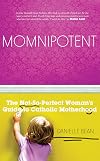 Momnipotent: The Not-So-Perfect Woman's Guide to Catholic Motherhood