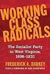 Working Class Radicals: The Socialist Party in West Virginia, 1898-1920 (WEST VIRIGINIA & APPALACHIA)