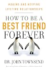 How to be a Best Friend Forever: Making and Keeping Lifetime Relationships